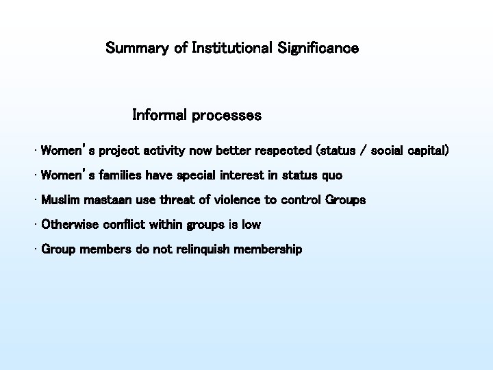 Summary of Institutional Significance Informal processes • Women’s project activity now better respected (status