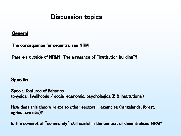 Discussion topics General The consequence for decentralised NRM Parallels outside of NRM? The arrogance