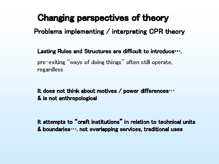 Changing perspectives of theory Problems implementing / interpreting CPR theory Lasting Rules and Structures