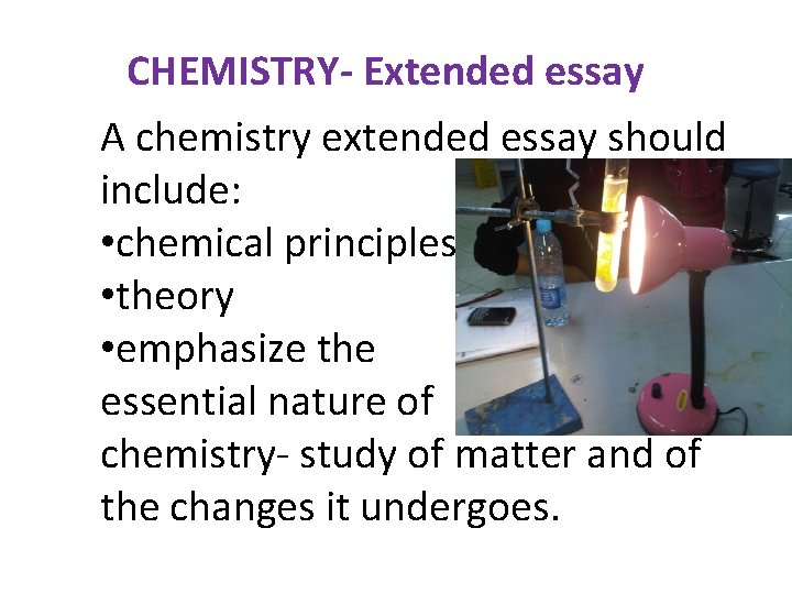 CHEMISTRY- Extended essay A chemistry extended essay should include: • chemical principles • theory