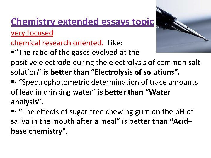 Chemistry extended essays topic very focused chemical research oriented. Like: §“The ratio of the