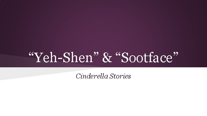 “Yeh-Shen” & “Sootface” Cinderella Stories 