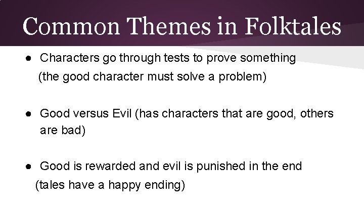 Common Themes in Folktales ● Characters go through tests to prove something (the good