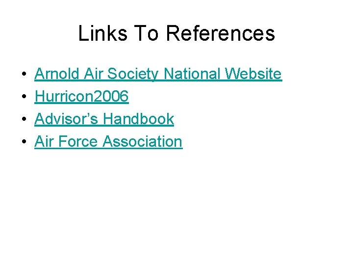 Links To References • • Arnold Air Society National Website Hurricon 2006 Advisor’s Handbook