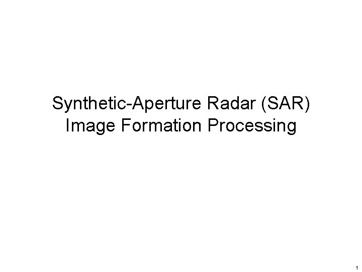 Synthetic-Aperture Radar (SAR) Image Formation Processing 1 