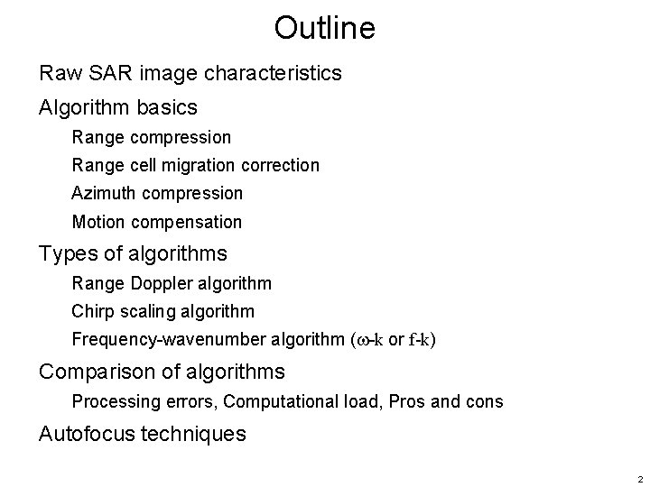 Outline Raw SAR image characteristics Algorithm basics Range compression Range cell migration correction Azimuth