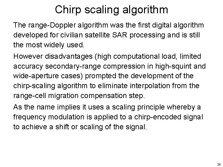 Chirp scaling algorithm The range-Doppler algorithm was the first digital algorithm developed for civilian