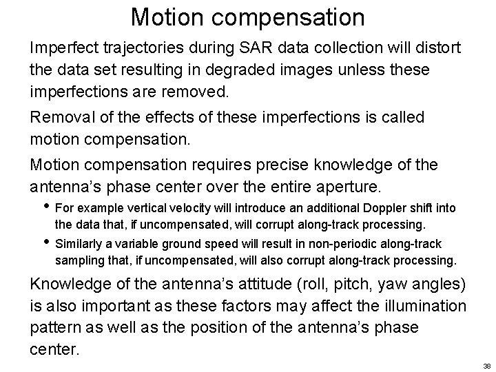 Motion compensation Imperfect trajectories during SAR data collection will distort the data set resulting