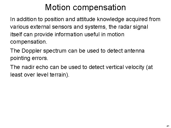 Motion compensation In addition to position and attitude knowledge acquired from various external sensors