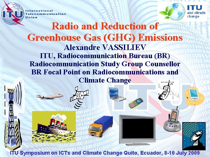 Radio and Reduction of Greenhouse Gas (GHG) Emissions Alexandre VASSILIEV ITU, Radiocommunication Bureau (BR)