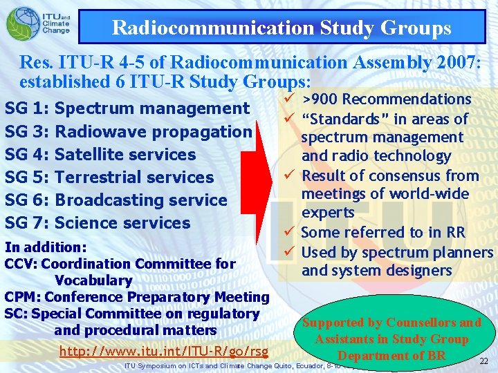 Radiocommunication Study Groups Res. ITU-R 4 -5 of Radiocommunication Assembly 2007: established 6 ITU-R