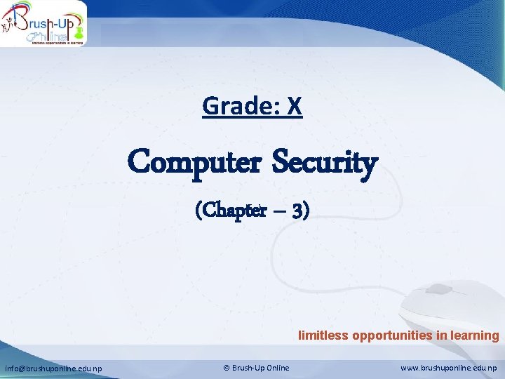 Computer Security Grade: X Computer Security (Chapter – 3) limitless opportunities in learning info@brushuponline.