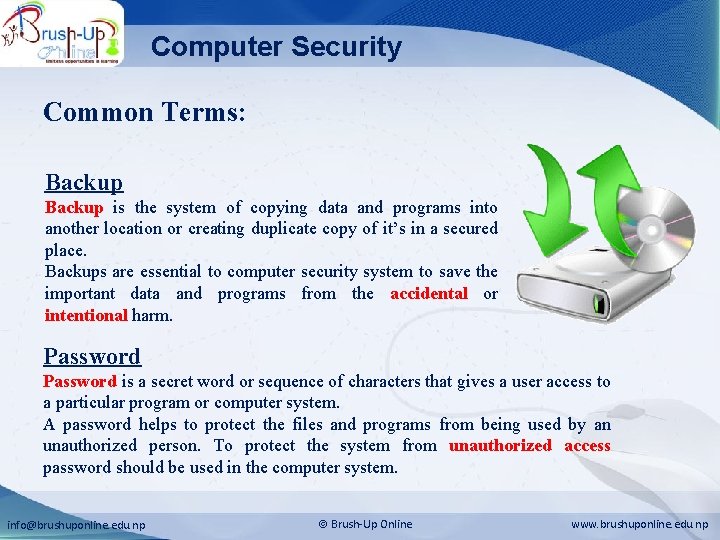 Computer Security Common Terms: Backup is the system of copying data and programs into