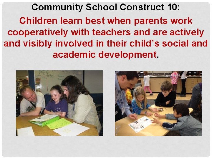Community School Construct 10: Children learn best when parents work cooperatively with teachers and