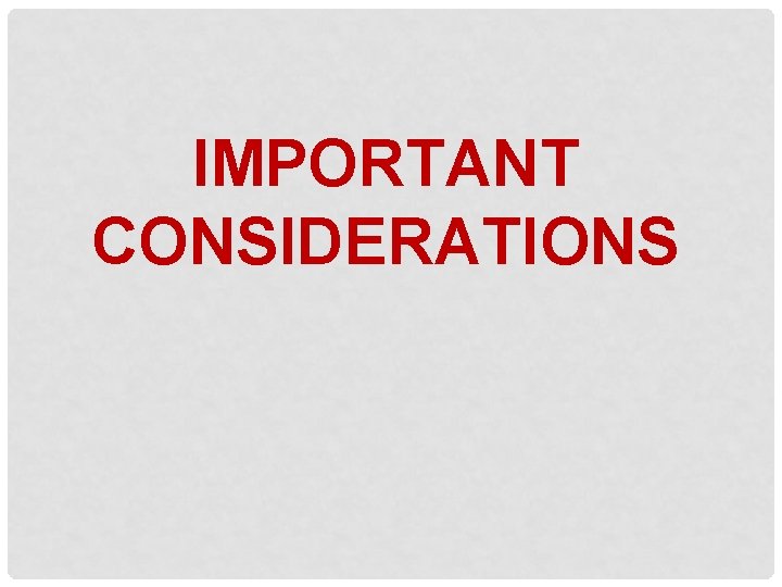 IMPORTANT CONSIDERATIONS 
