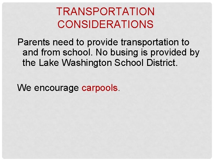 TRANSPORTATION CONSIDERATIONS Parents need to provide transportation to and from school. No busing is
