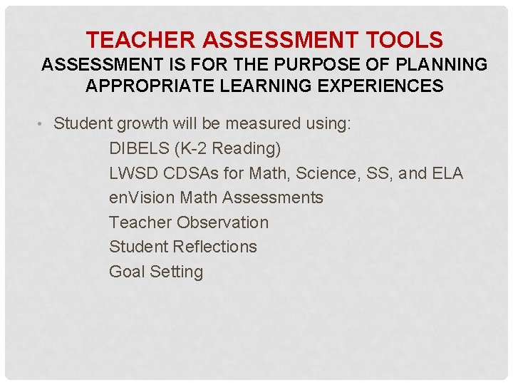 TEACHER ASSESSMENT TOOLS ASSESSMENT IS FOR THE PURPOSE OF PLANNING APPROPRIATE LEARNING EXPERIENCES •