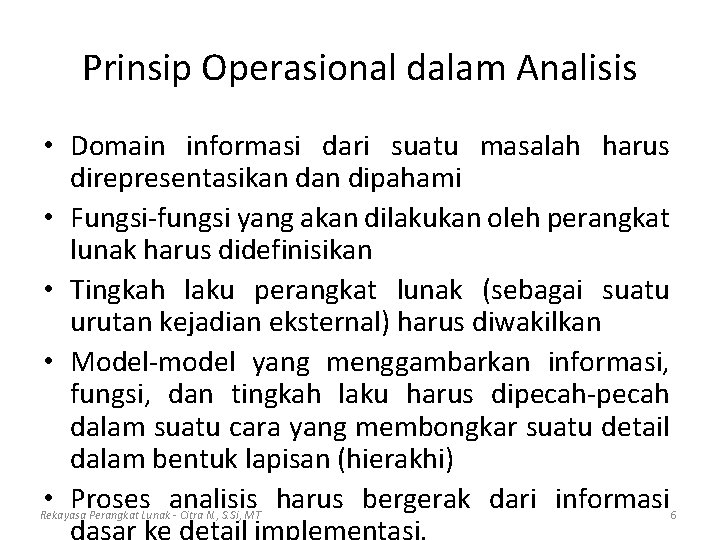 Prinsip Operasional dalam Analisis • Domain informasi dari suatu masalah harus direpresentasikan dipahami •