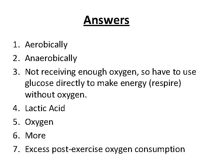 Answers 1. Aerobically 2. Anaerobically 3. Not receiving enough oxygen, so have to use Answers 1. Aerobically 2. Anaerobically 3. Not receiving enough oxygen, so have to use
