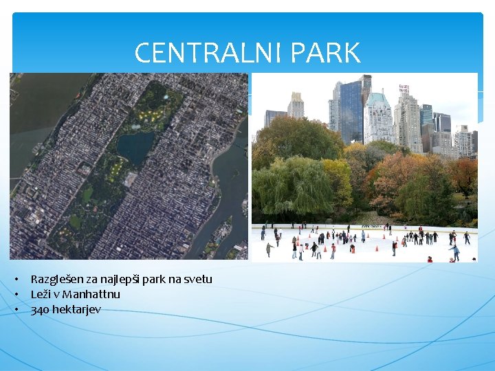 CENTRALNI PARK • Razglešen za najlepši park na svetu • Leži v Manhattnu •