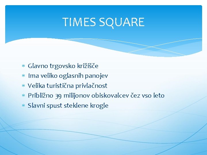 TIMES SQUARE Glavno trgovsko križišče Ima veliko oglasnih panojev Velika turistična privlačnost Približno 39