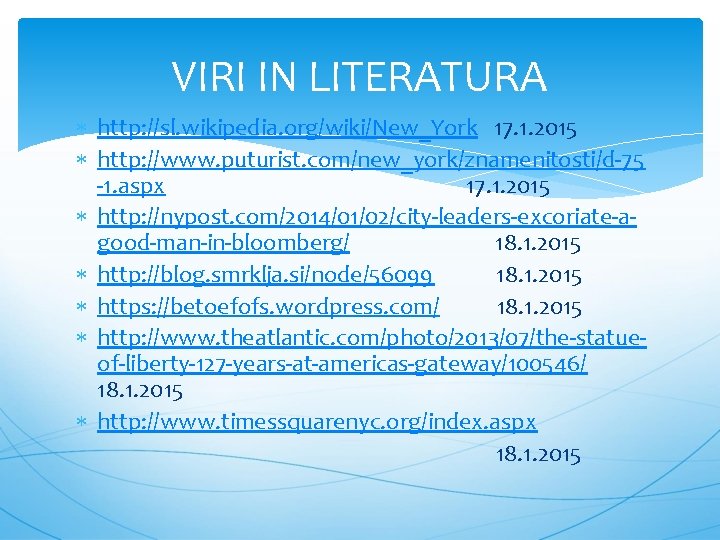 VIRI IN LITERATURA http: //sl. wikipedia. org/wiki/New_York 17. 1. 2015 http: //www. puturist. com/new_york/znamenitosti/d-75