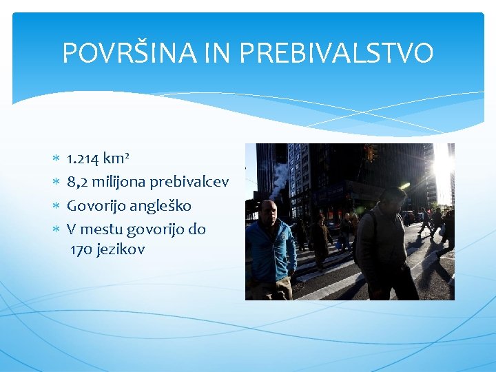 POVRŠINA IN PREBIVALSTVO 1. 214 km² 8, 2 milijona prebivalcev Govorijo angleško V mestu