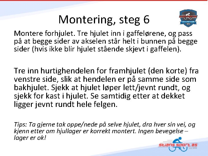 Montering, steg 6 Montere forhjulet. Tre hjulet inn i gaffelørene, og pass på at