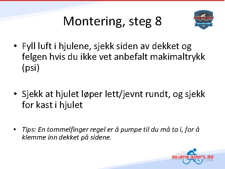 Montering, steg 8 • Fyll luft i hjulene, sjekk siden av dekket og felgen