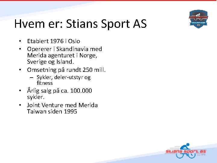 Hvem er: Stians Sport AS • Etablert 1976 i Oslo • Opererer i Skandinavia