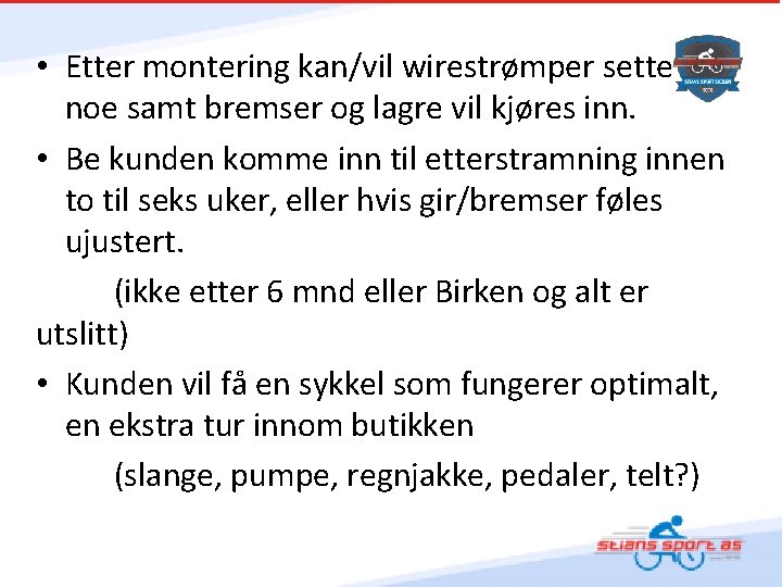  • Etter montering kan/vil wirestrømper sette seg noe samt bremser og lagre vil