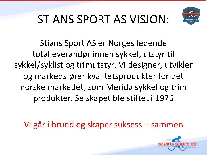 STIANS SPORT AS VISJON: Stians Sport AS er Norges ledende totalleverandør innen sykkel, utstyr