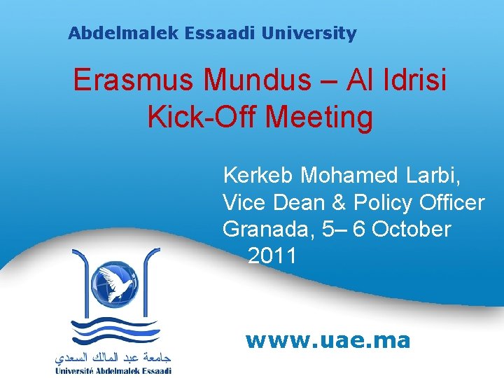 Université Abdelmalek Essaâdi Abdelmalek Essaadi University www. uae. ma Erasmus Mundus – Al Idrisi