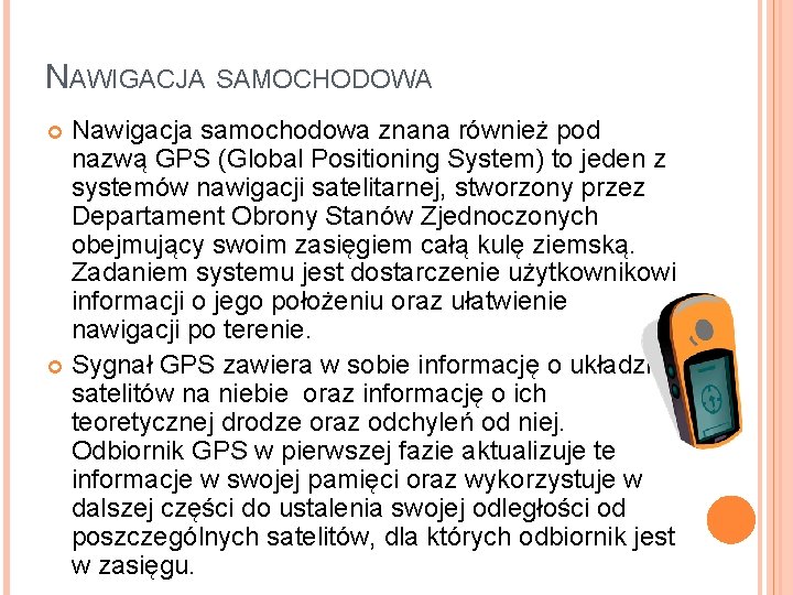 NAWIGACJA SAMOCHODOWA Nawigacja samochodowa znana również pod nazwą GPS (Global Positioning System) to jeden