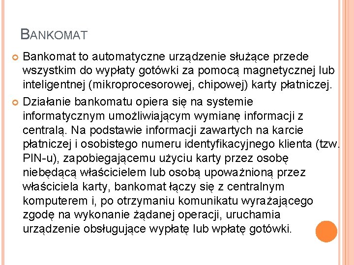 BANKOMAT Bankomat to automatyczne urządzenie służące przede wszystkim do wypłaty gotówki za pomocą magnetycznej