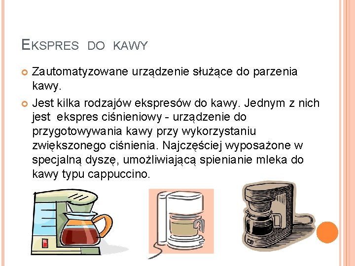 EKSPRES DO KAWY Zautomatyzowane urządzenie służące do parzenia kawy. Jest kilka rodzajów ekspresów do