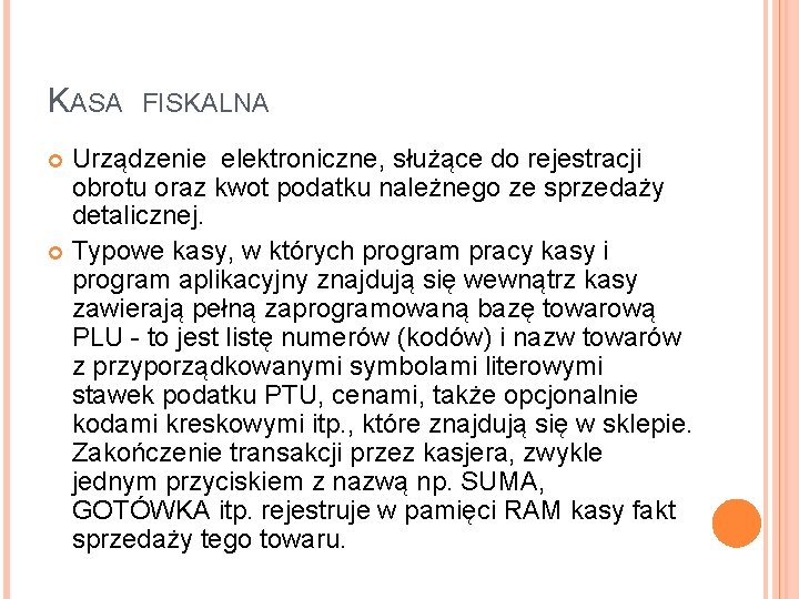 KASA FISKALNA Urządzenie elektroniczne, służące do rejestracji obrotu oraz kwot podatku należnego ze sprzedaży