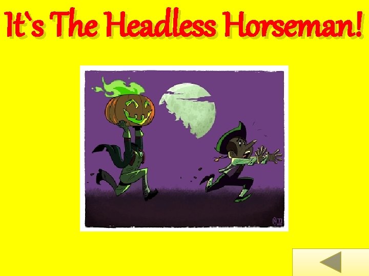 It`s The Headless Horseman! 