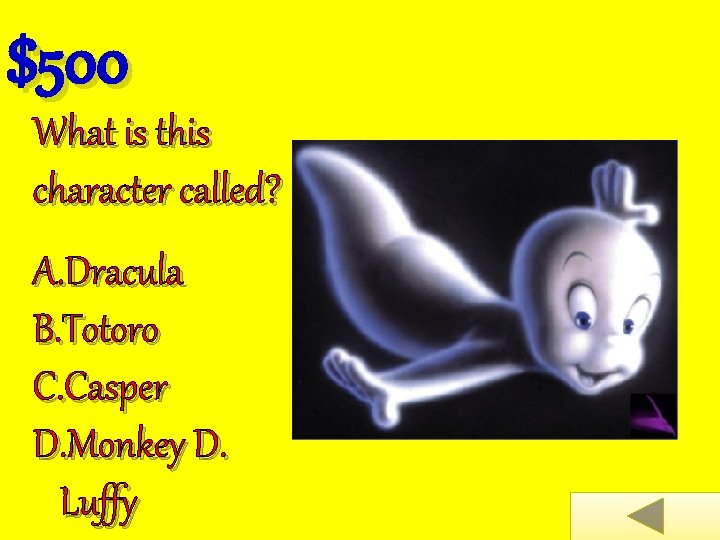 $500 What is this character called? A. Dracula B. Totoro C. Casper D. Monkey