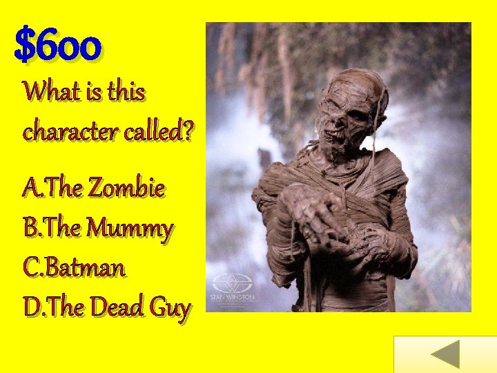 $600 What is this character called? A. The Zombie B. The Mummy C. Batman
