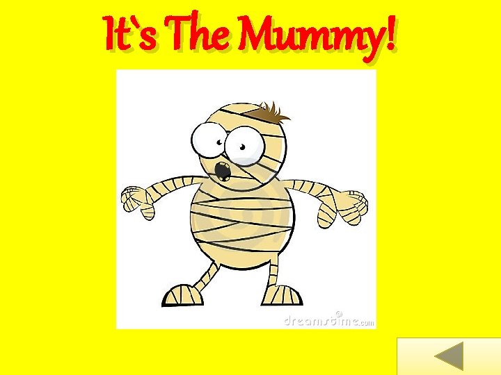 It`s The Mummy! 