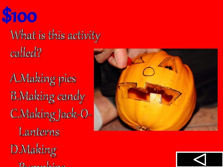 $100 What is this activity called? A. Making pies B. Making candy C. Making