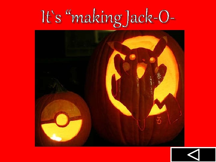 It`s “making Jack-OLanterns”! 
