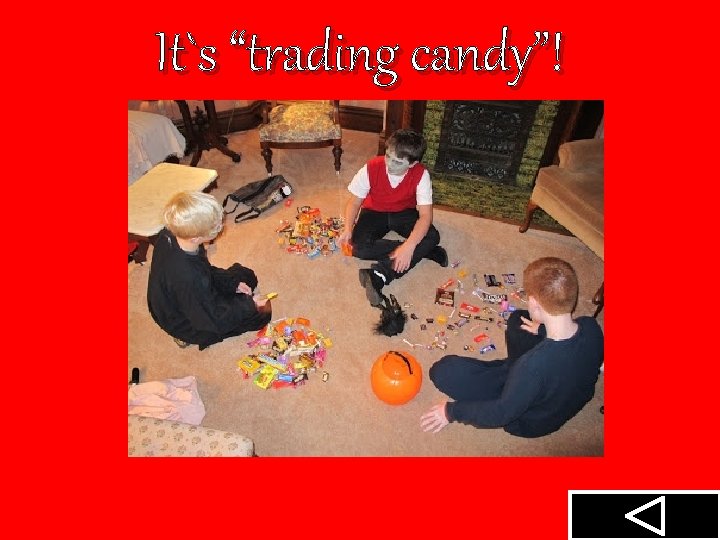 It`s “trading candy”! 