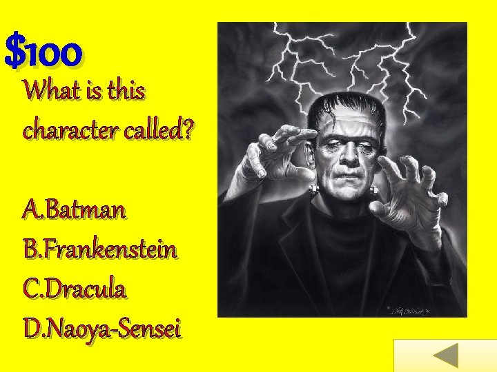 $100 What is this character called? A. Batman B. Frankenstein C. Dracula D. Naoya-Sensei