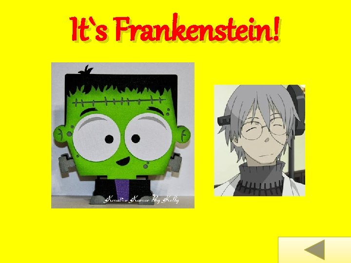 It`s Frankenstein! 