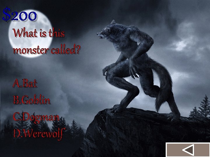 $200 What is this monster called? A. Bat B. Goblin C. Dogman D. Werewolf