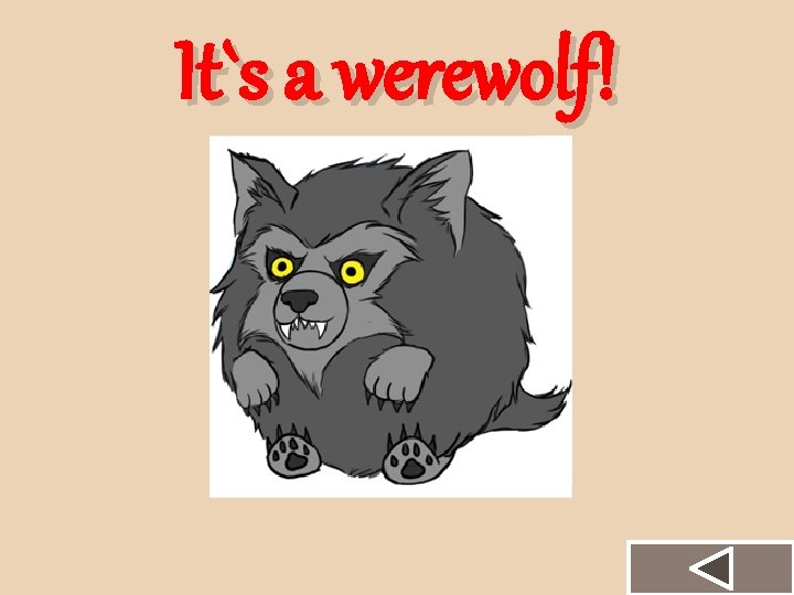 It`s a werewolf! 