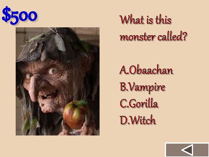 $500 What is this monster called? A. Obaachan B. Vampire C. Gorilla D. Witch