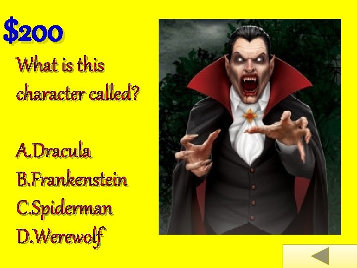 $200 What is this character called? A. Dracula B. Frankenstein C. Spiderman D. Werewolf